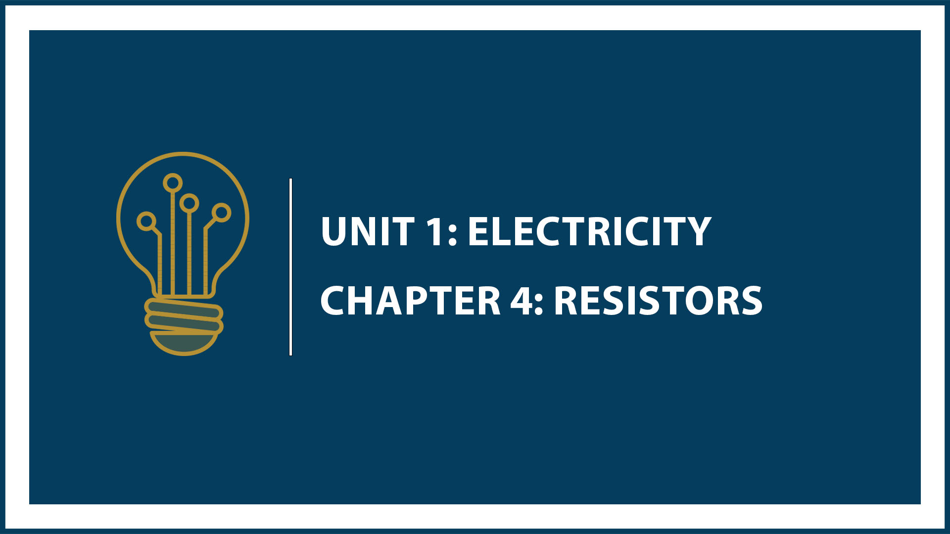 Unit One: Chapter 4: Resistors
